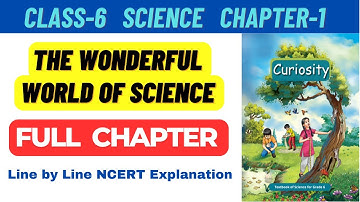 Class 6 Science Chapter 1 The Wonderful World of Science Line by Line NCERT Explanation full chapter