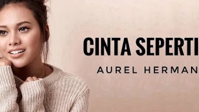 Aurel Hermansyah - Cinta Seperti Aku lyrics