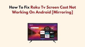 How To Fix Roku Tv Screen Cast Not Working On Android [Mirroring]