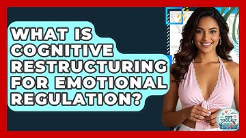 What Is Cognitive Restructuring For Emotional Regulation? - CBT Toolkit
