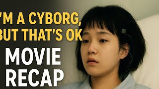 Im A Cyborg, But Thats Ok Movie Recap Full Story Explained