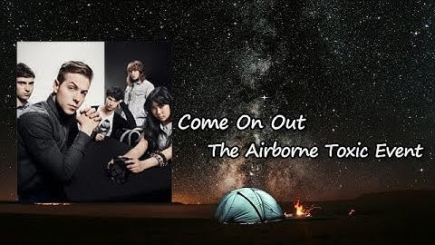 The Airborne Toxic Event - "Come On Out"  lyrics