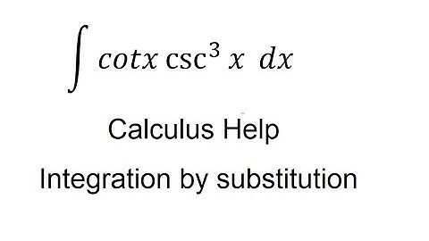 Calculus Help: Integral of cotx csc^3⁡x  dx - Integration of substitution