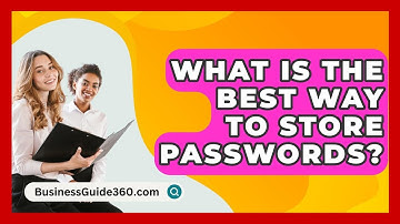 What Is The Best Way To Store Passwords? - BusinessGuide360.com