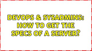 DevOps & SysAdmins: How to get the specs of a server? (4 Solutions!!)