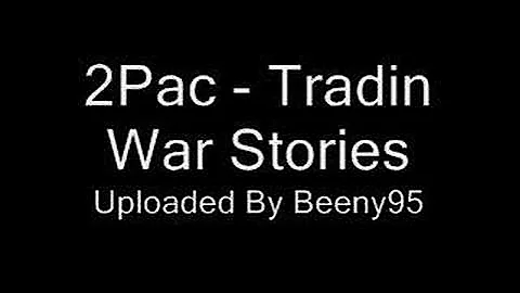Tupac - Tradin War Stories