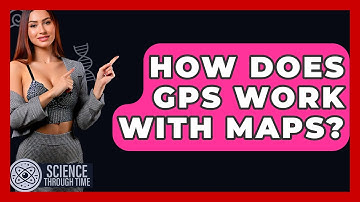 How Does GPS Work With Maps? - Science Through Time
