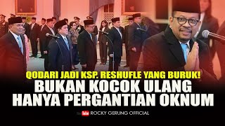 QODARI JADI KSP. RESHUFLE YANG BURUK! BUKAN KOCOK ULANG. HANYA PERGANTIAN OKNUM