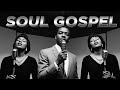 Classic Soul Gospel Uplifting Vintage Soul Gospel Music For The Soul