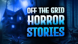 5 True Scary OFF THE GRID Stories