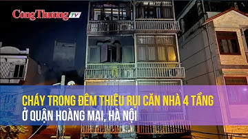 Cháy trong đêm thiêu rụi căn nhà 4 tầng ở quận Hoàng Mai, Hà Nội