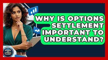 Why Is Options Settlement Important To Understand? - Stock and Options Playbook