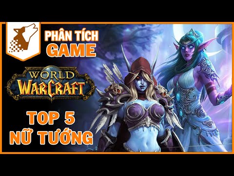 Phân Tích Game World of Warcraft  | Top 5 Nữ Tướng Ấn Tượng Nhất Trong Warcraft | Maximon