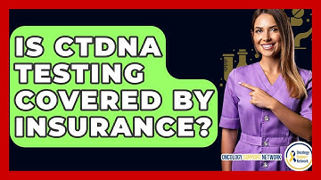 Is CtDNA Testing Covered By Insurance? - Oncology Support Network