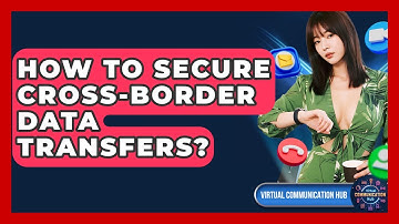 How To Secure Cross-Border Data Transfers? - Virtual Communication Hub