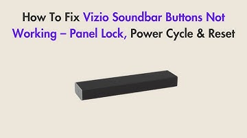 How To Fix Vizio Soundbar Buttons Not Working – Panel Lock, Power Cycle & Reset