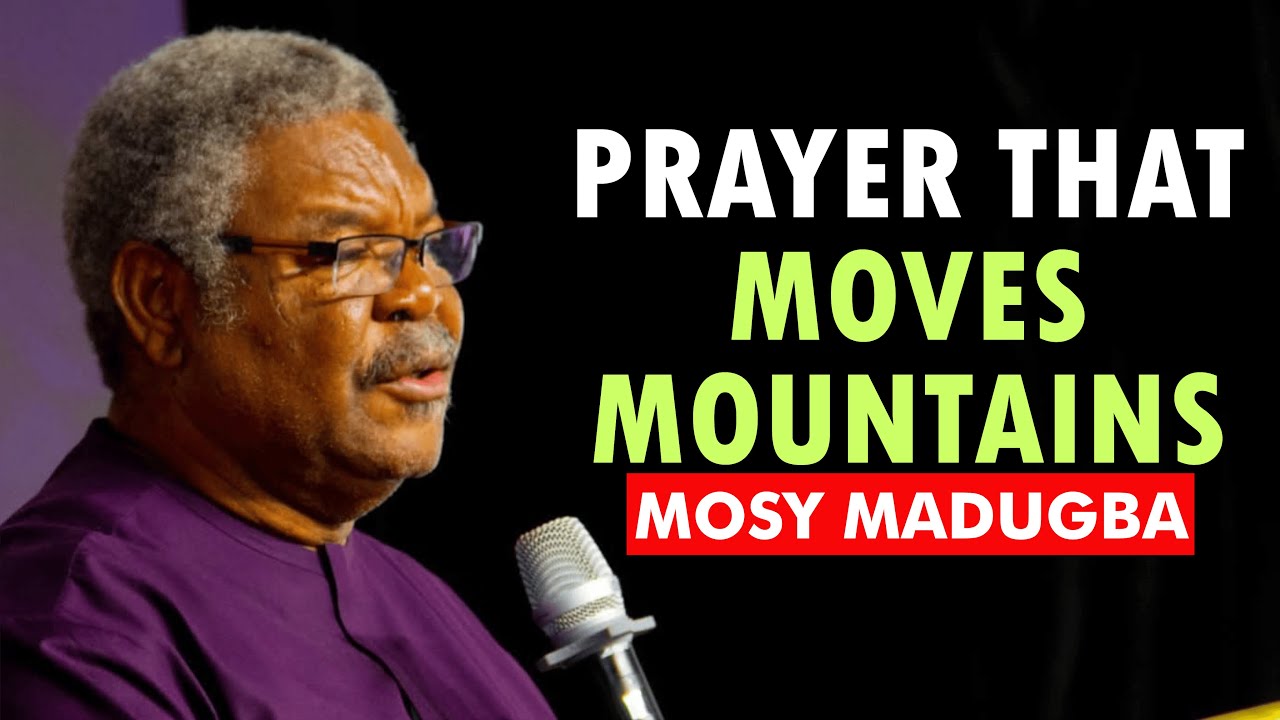 Prayer that Moves Mountains - Mosy Madugba || Secrets of Answered Prayers