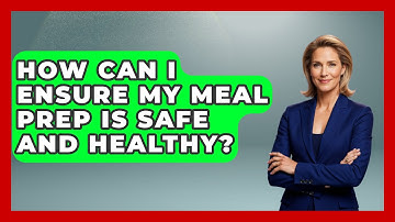 How Can I Ensure My Meal Prep Is Safe and Healthy? | The Skillful Chef