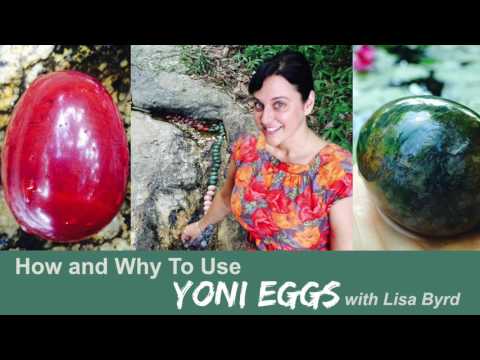 Yoni Eggs; How & Why To Use Them with Lisa Byrd.