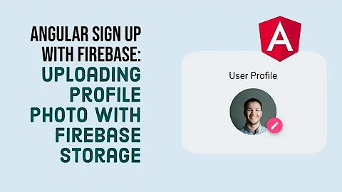 Angular Sign Up with Firebase (BONUS): Uploading a profile photo with Firebase Storage