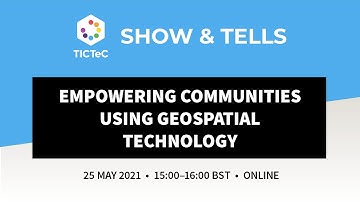 TICTeC Show & Tell - Empowering communities using geospatial technology