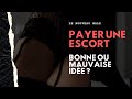 Payer une escort quand on est clibataire  je donne mon avis