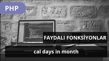 #PHP DERSLERİ - Faydalı fonksiyonlar - cal days in month ile Ayın Kaç Gün Olduğunu Bulma