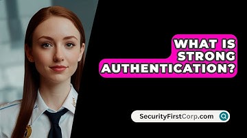 What Is Strong Authentication? - SecurityFirstCorp.com