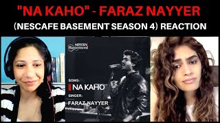 NA KAHO (FARAZ NAYYER) REACTION!! || NESCAFE BASEMENT SEASON 4