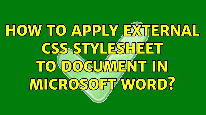 How to apply external CSS stylesheet to document in Microsoft Word?