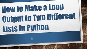 How to Make a Loop Output to Two Different Lists in Python