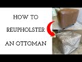 HOW TO REUPHOLSTER AN OTTOMAN