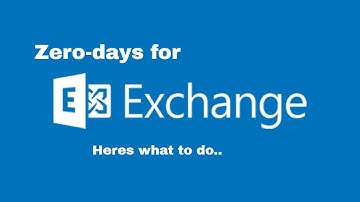 Exchange Server: Zero days - What you need to know