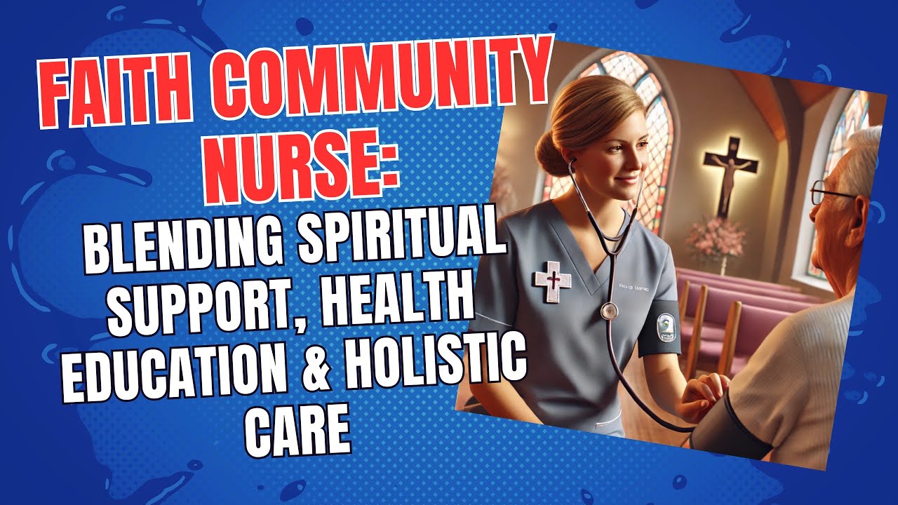 Faith Community Nurse: Blending Spiritual Support, Health Education & Holistic Care