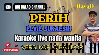 PERIH (ELVI SUKAESIH) - KARAOKE NADA WANITA ||BALAD MUSIC #dangdut #koplo #bajidor