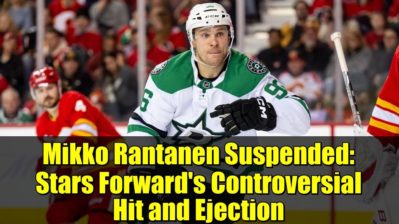 Mikko Rantanen Suspended: Stars Forward's Controversial Hit and Ejection