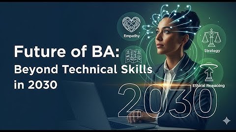 Future of BA Beyond Technical Skills in 2030 (The 5 Human Superpowers BAs Need) @bacareers.in
