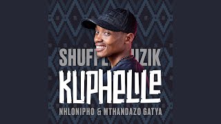 Shuffle Muzik, Nhlonipho, Mthandazo Gatya - Kuphelile [Lyric Video]