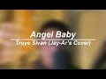 Angel baby  troye sivan  jayar tadifa cover