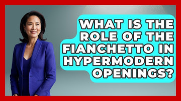 What Is The Role Of The Fianchetto In Hypermodern Openings? - The Chess Codex