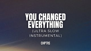 You Changed Everything (Ultra Slow Instrumental)