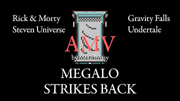 AMV - Megalo strikes back: Undertale/Rick and Morty/Steven Universe/Gravity Falls/ Earthbound