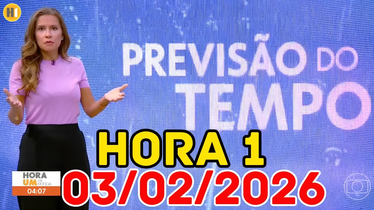 HORA 1 - PREVISÃO DO TEMPO - 03/02/2026 / TERÇA FEIRA