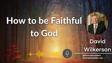 David Wilkerson - How to be Faithful to God [Must Hear]