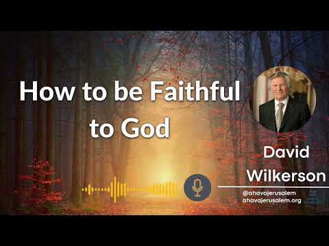 David Wilkerson - How to be Faithful to God [Must Hear]