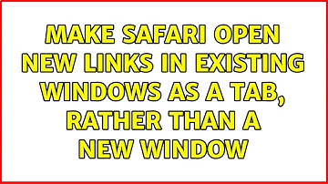 Make Safari open new links in existing windows as a tab, rather than a new window (2 Solutions!!)