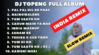 DJ TOPENG FULL ALBUM TERBARU - PAL PAL DIL KE PAAS | NAINOWALENE | TUM SAATH HO | VIRAL TIKTOK