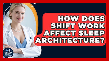 How Does Shift Work Affect Sleep Architecture? - Sleep Apnea Support Network