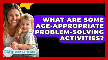 What Are Some Age-appropriate Problem-solving Activities? - Raising A Toddler