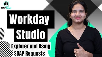 Workday Studio Explorer and Using SOAP Requests | Workday Studio Online Training | UppTalk